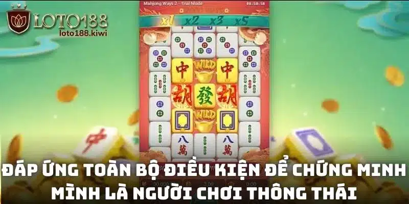 Nổ Hũ Đường Mạt Chược Mahjong Way Thắng Trăm Triệu Cho Gamer 3 Đáp ứng toàn bộ điều kiện để chứng minh mình là người chơi thông thái