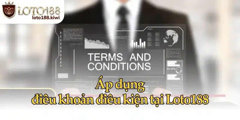 Điều Khoản Điều Kiện Cơ Bản Của Loto188 Về Cá Cược An Toàn 1 Áp dụng điều khoản điều kiện tại Loto188