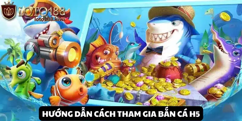 Bắn Cá H5 - Trải nghiệm săn tiền giải trí tại Loto188 2 Các bước tham gia Bắn Cá H5 tại Loto188