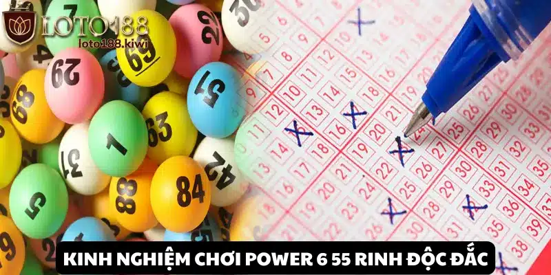 Power 6 55: Tận Hưởng Chất Lượng Quay Số Đỉnh Cao Tại Loto188 3 Kinh nghiệm xanh chín khi chơi xổ số Power 6 55