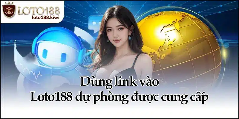 Link Vào Loto188 - Truy Cập An Toàn, Không Lo Bị Chặn 4 Dùng link vào Loto188 dự phòng được cung cấp