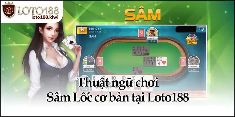 Sâm Lốc - Cách Chơi Dễ Hiểu Dễ Thắng Tại Loto188 2 Thuật ngữ chơi Sâm Lốc cơ bản tại Loto188