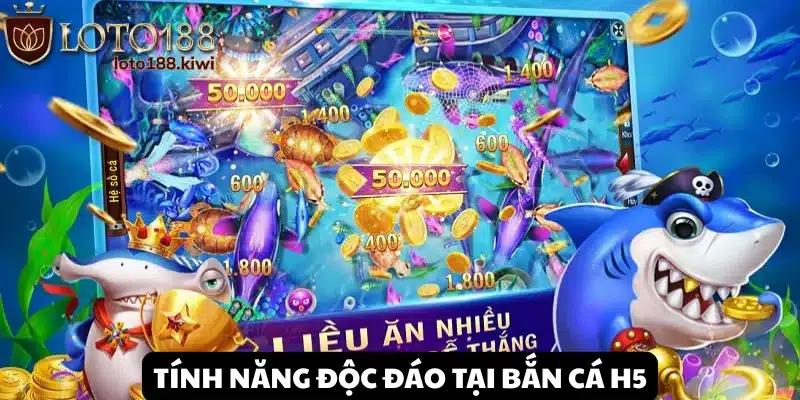 Bắn Cá H5 - Trải nghiệm săn tiền giải trí tại Loto188 3 Ưu điểm thương hiệu Bắn Cá H5 tại Loto188